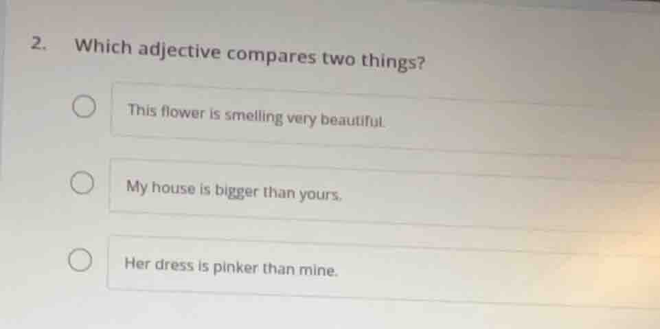 2. which adjective compares two things? this flower is smelling very be…