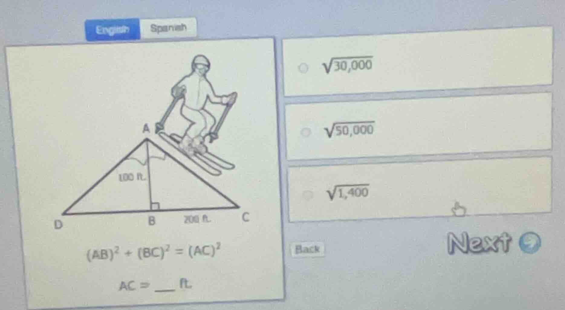 english spanish (ab)² + (bc)² = (ac)² ac = ___ ft. options: √30,000; √5…