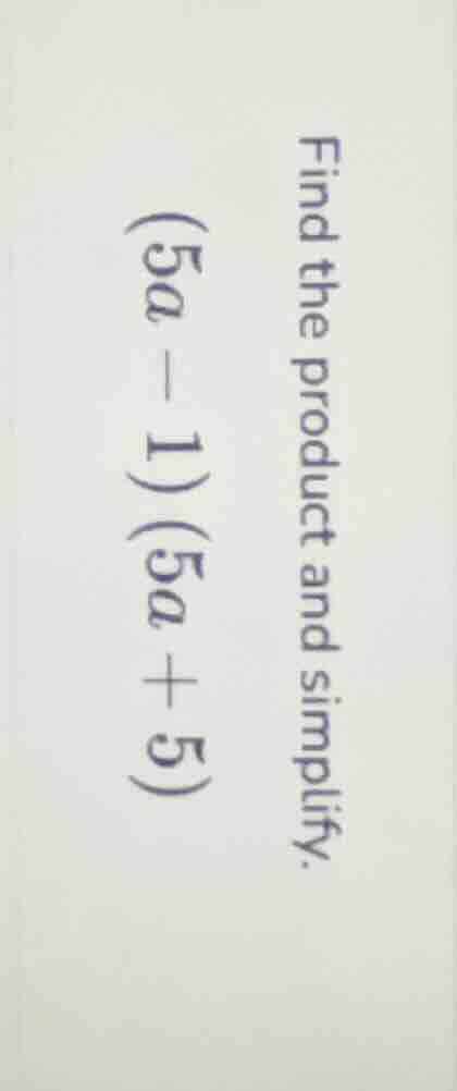 find the product and simplify. $(5a - 1)(5a + 5)$