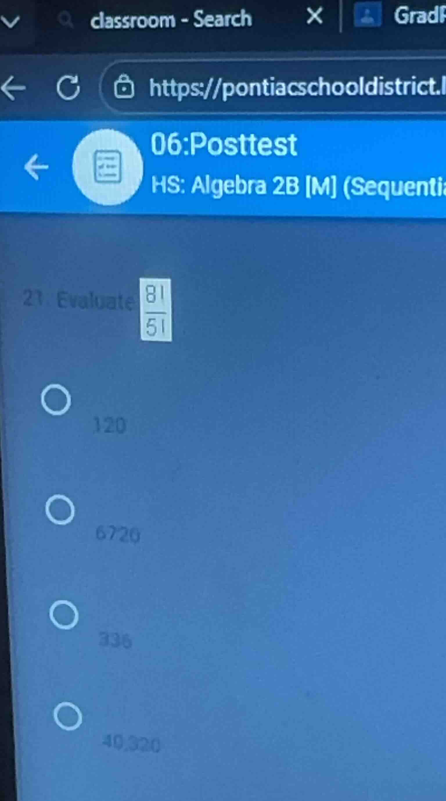 21. evaluate \\(\\frac{8!}{5!}\\) options: 120, 6720, 336, 40320