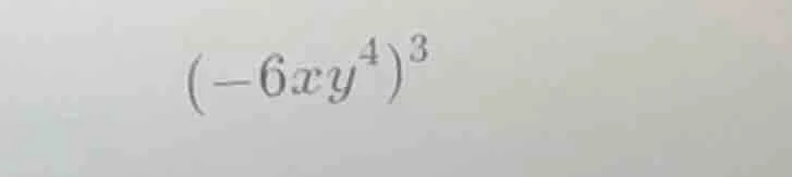 (-6xy^4)^3