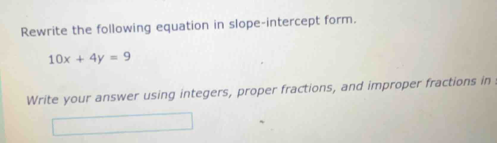 rewrite the following equation in slope-intercept form. 10x + 4y = 9 wr…