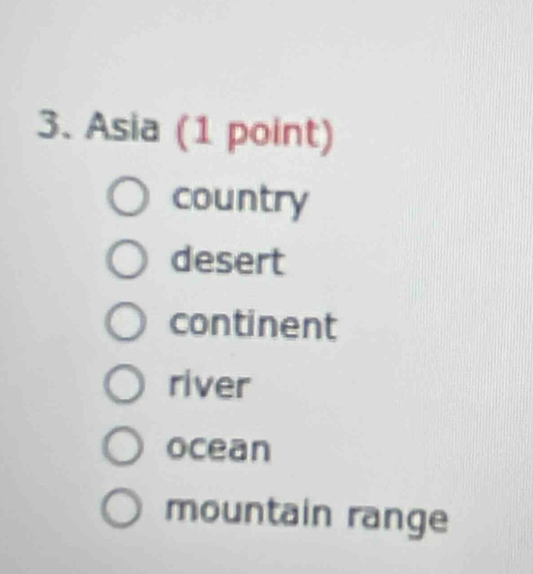 3. asia (1 point) ○ country ○ desert ○ continent ○ river ○ ocean ○ moun…