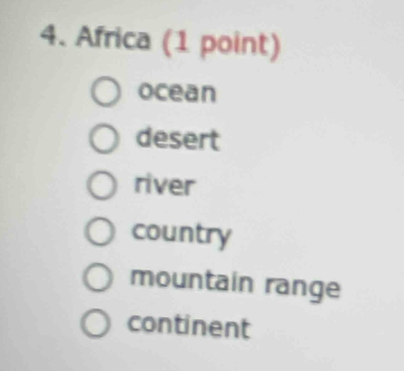 4. africa (1 point) ○ ocean ○ desert ○ river ○ country ○ mountain range…