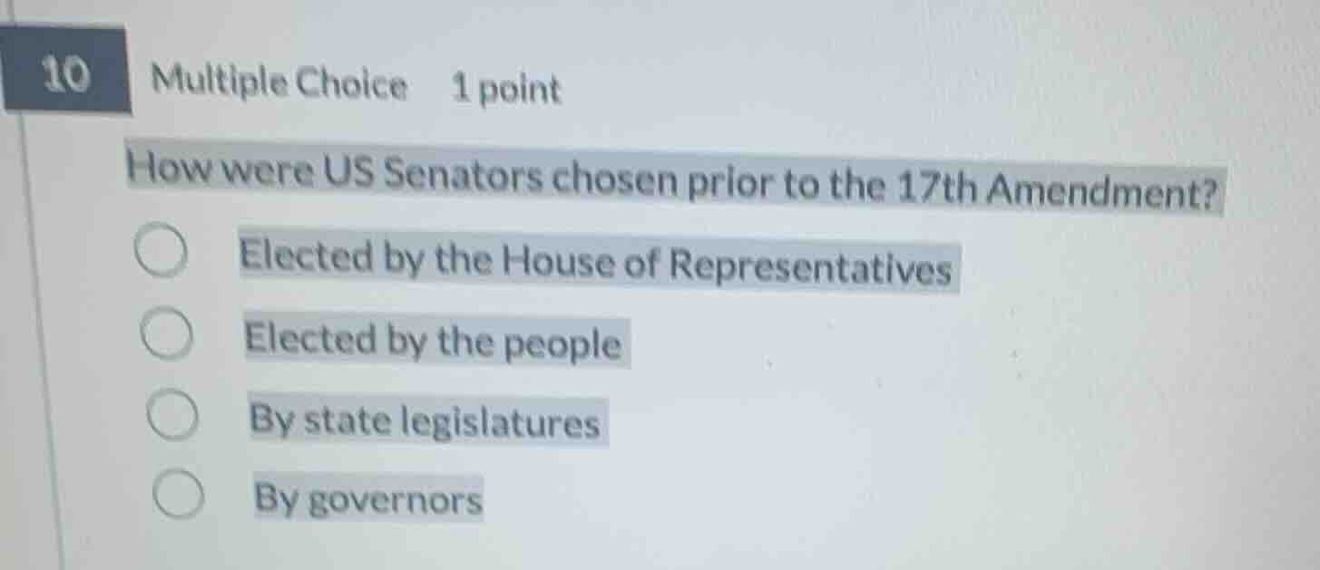 10 multiple choice 1 point how were us senators chosen prior to the 17t…