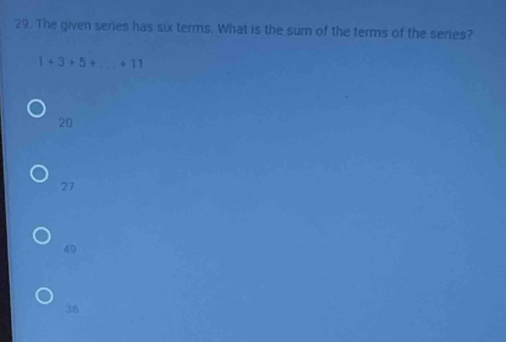 29. the given series has six terms. what is the sum of the terms of the…