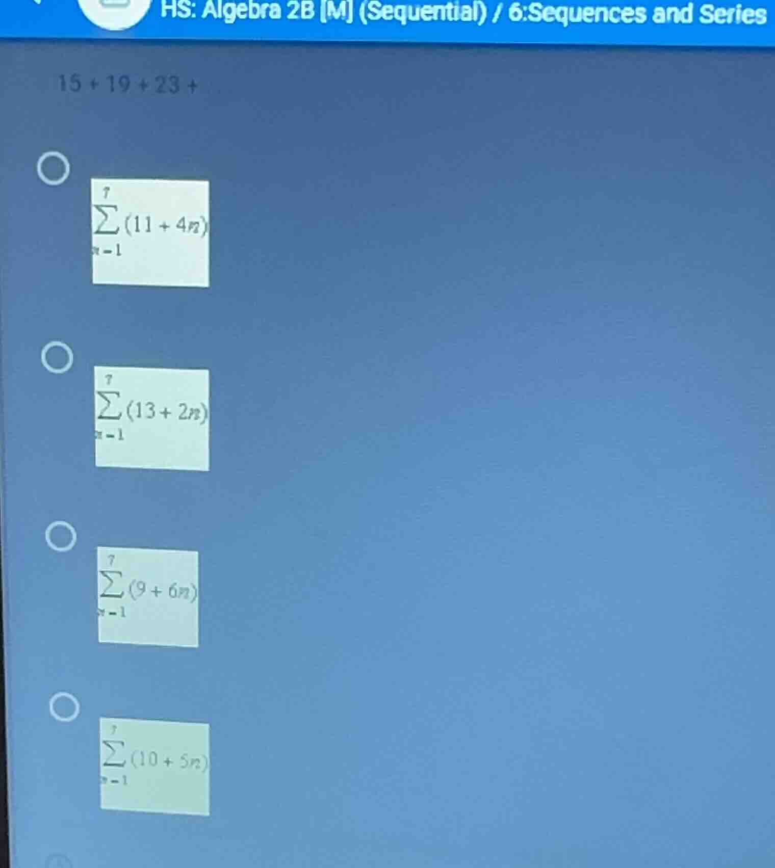 hs: algebra 2b m (sequential) / 6:sequences and series 15 + 19 + 23 + o…