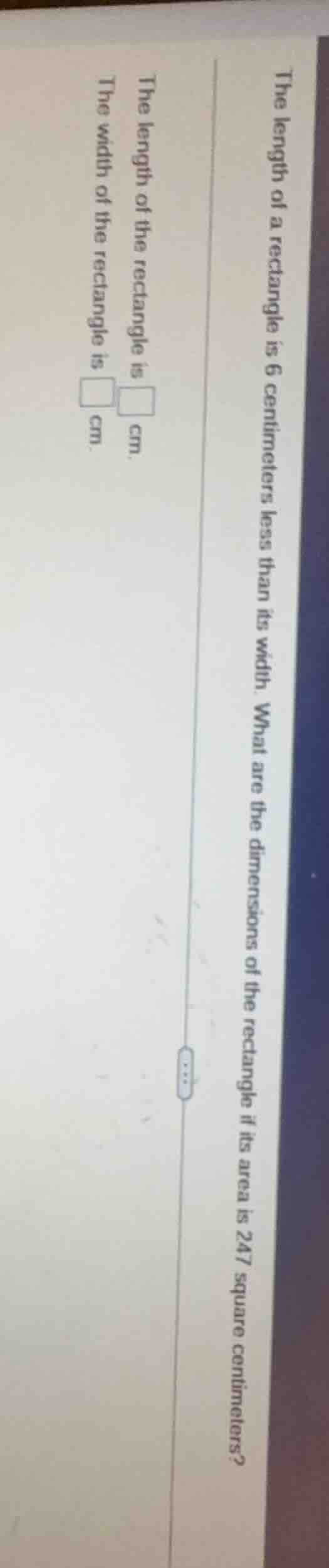 the length of a rectangle is 6 centimeters less than its width. what ar…