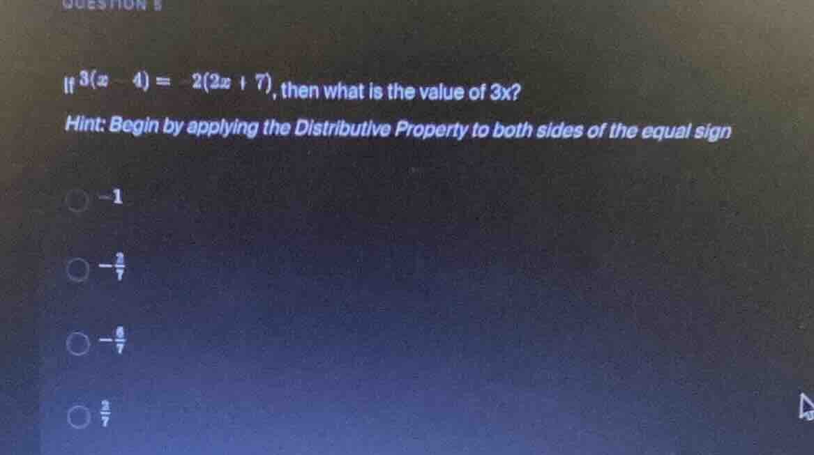 if $3(x - 4) = -2(2x + 7)$, then what is the value of $3x$? hint: begin…