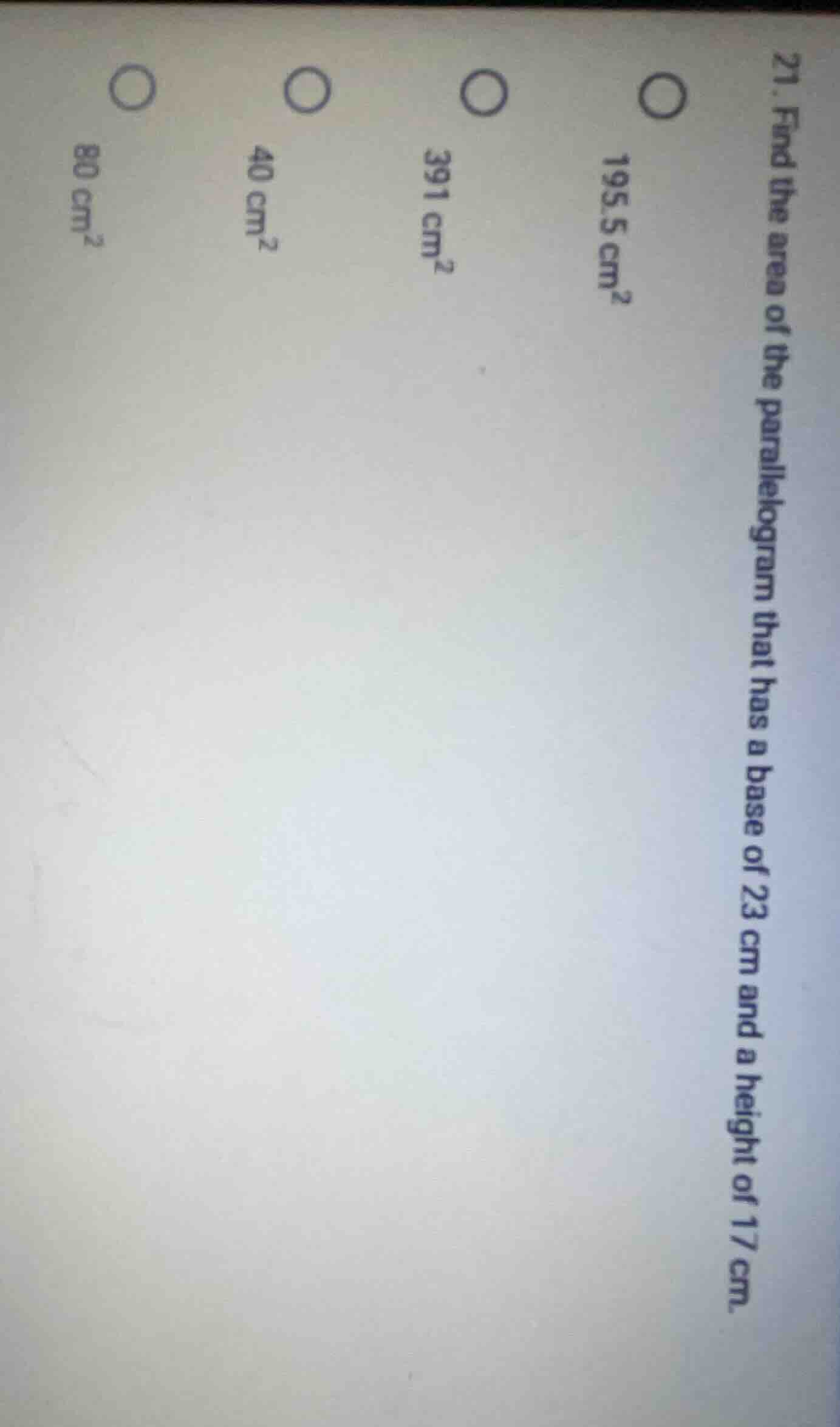 21. find the area of the parallelogram that has a base of 23 cm and a h…