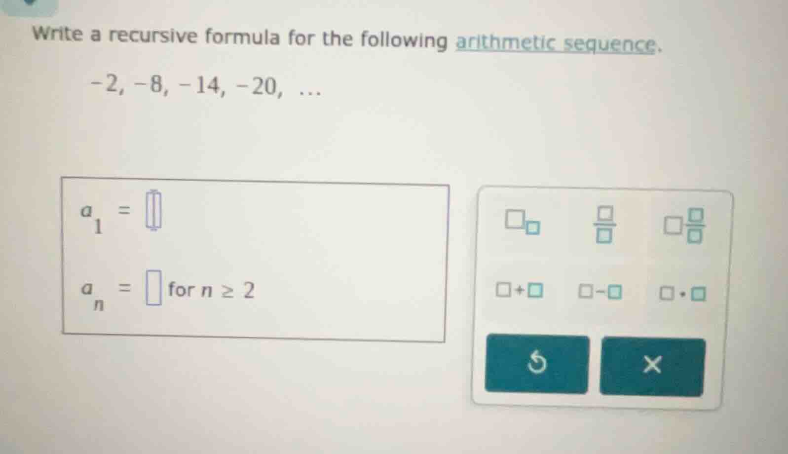write a recursive formula for the following arithmetic sequence. -2, -8…