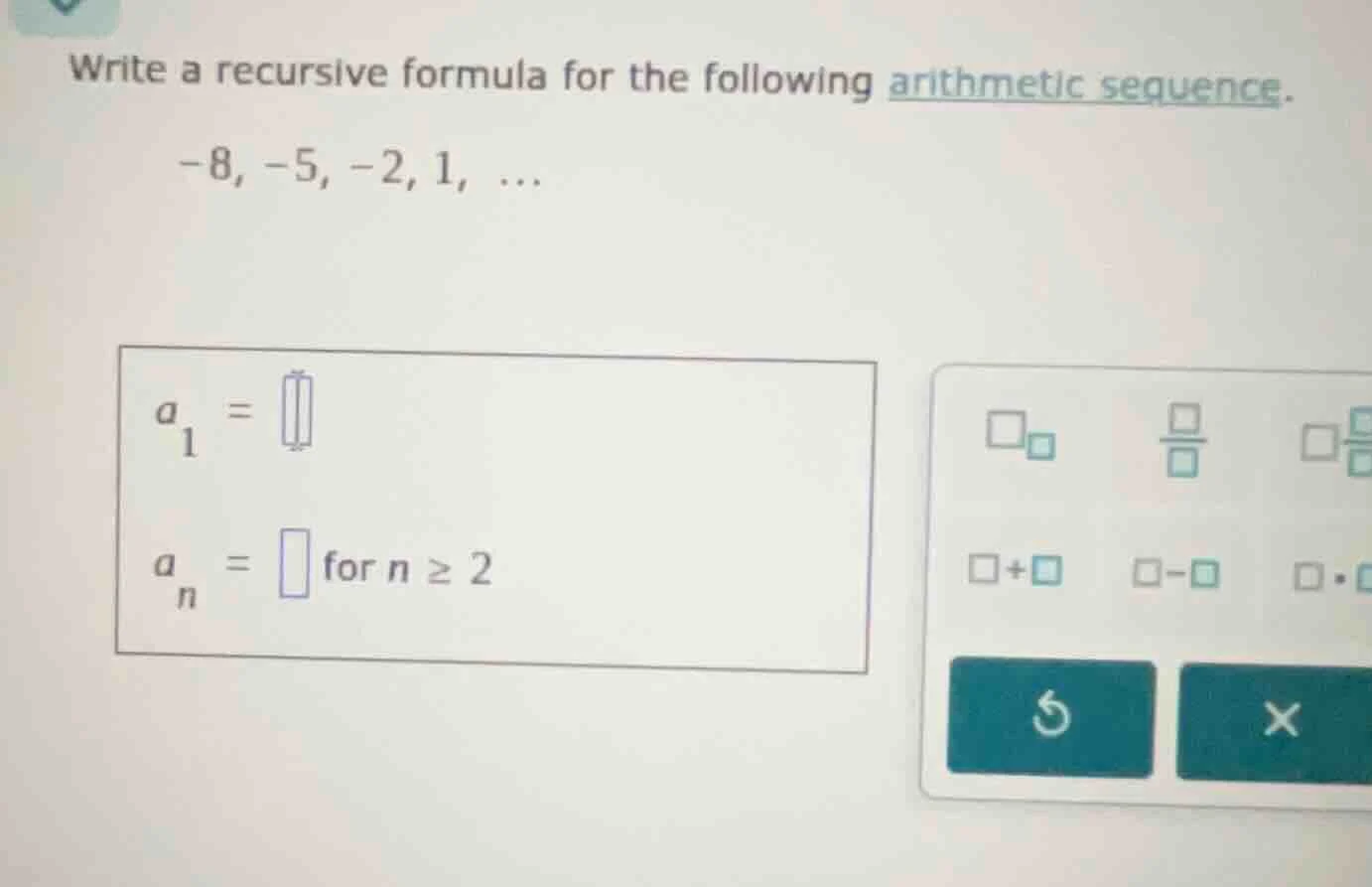 write a recursive formula for the following arithmetic sequence. -8, -5…