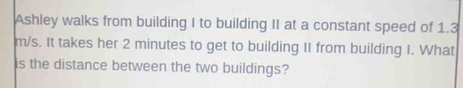 ashley walks from building i to building ii at a constant speed of 1.3 …