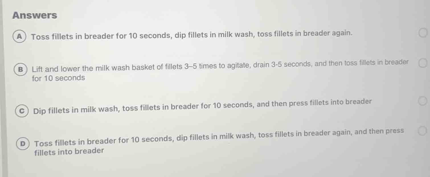 answers a toss fillets in breader for 10 seconds, dip fillets in milk w…