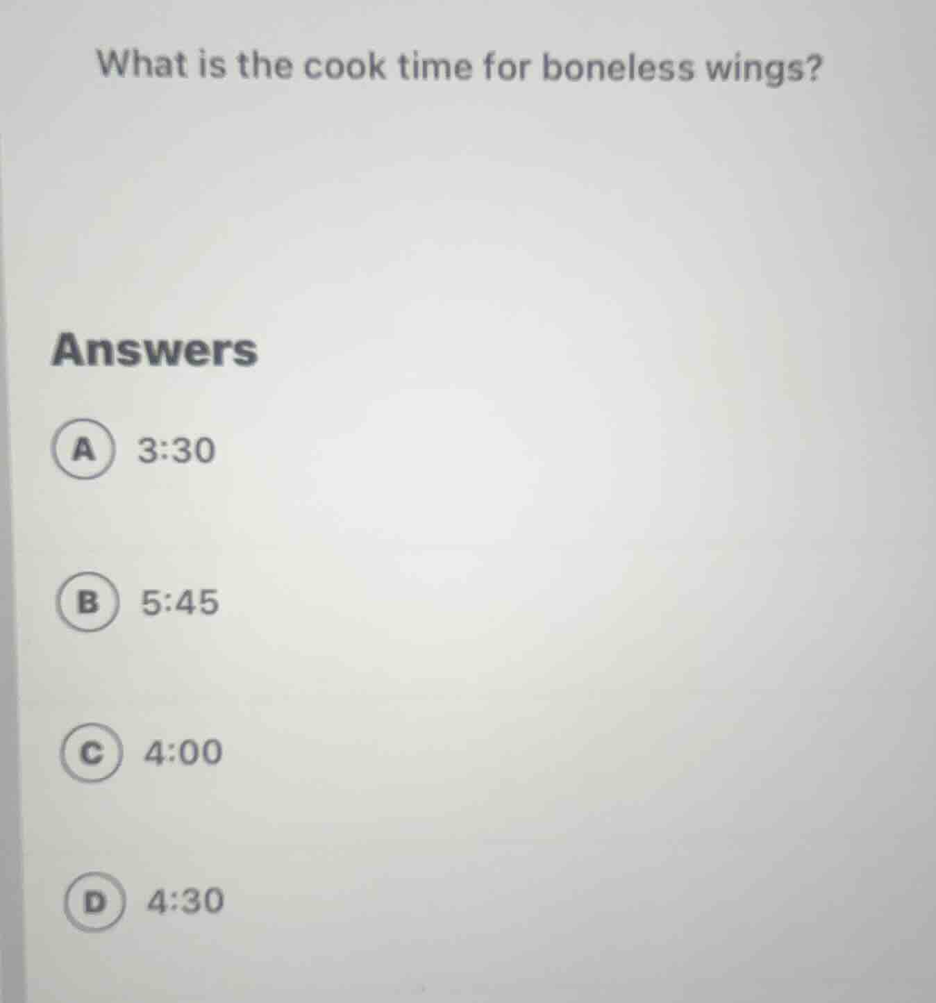 what is the cook time for boneless wings? answers a 3:30 b 5:45 c 4:00 …