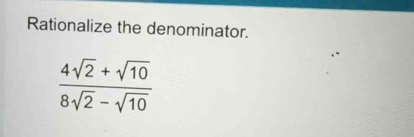 rationalize the denominator. \\(\\frac{4\\sqrt{2} + \\sqrt{10}}{8\\sqrt…