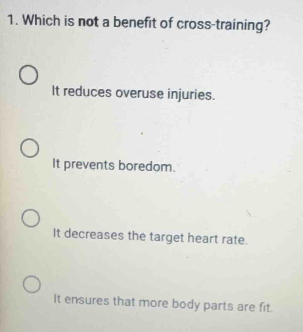 1. which is not a benefit of cross-training? it reduces overuse injurie…