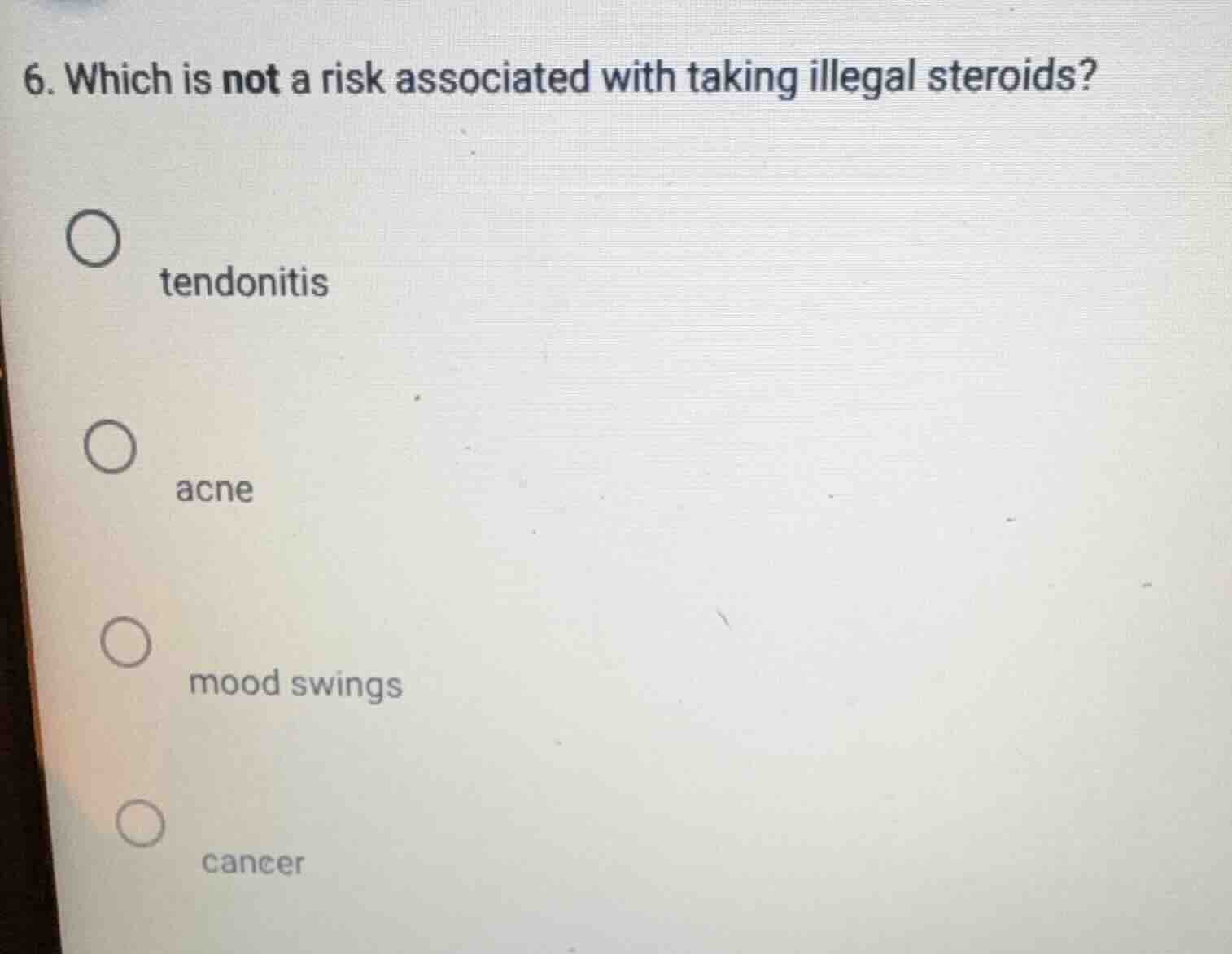 6. which is not a risk associated with taking illegal steroids? tendoni…