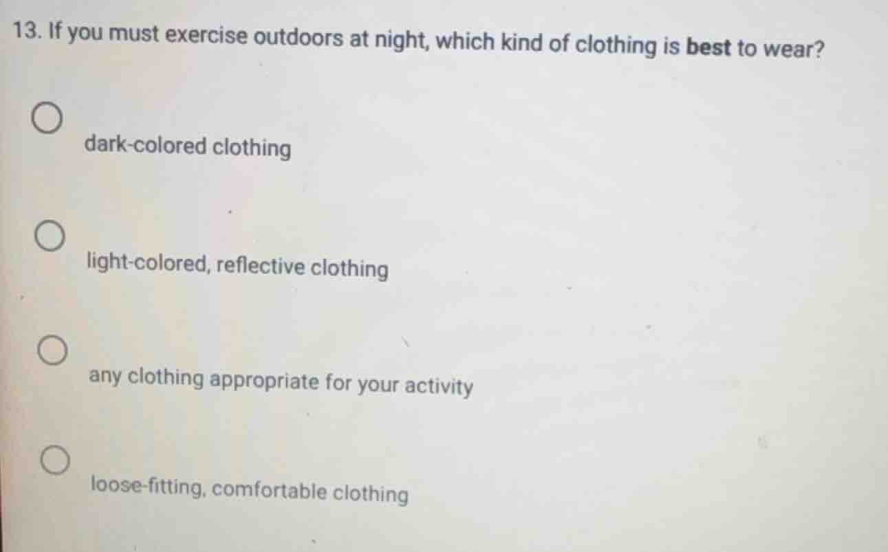 13. if you must exercise outdoors at night, which kind of clothing is b…