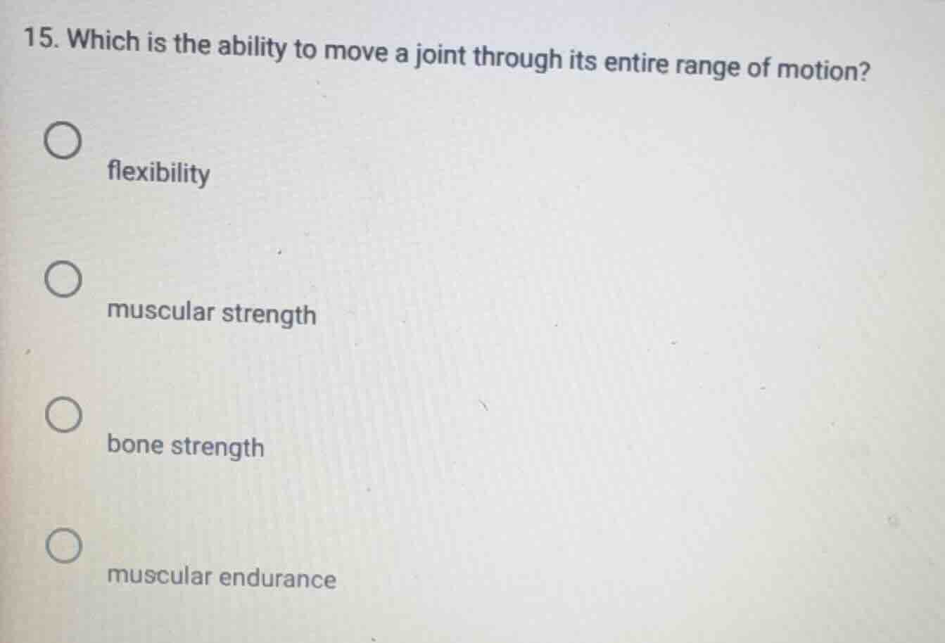 15. which is the ability to move a joint through its entire range of mo…