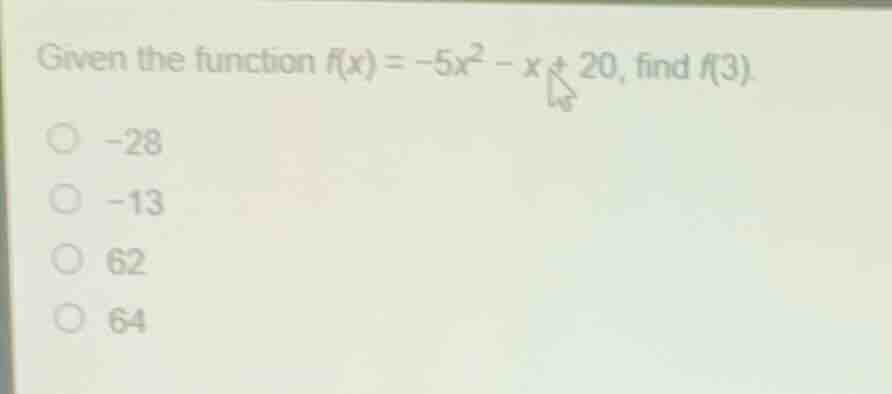 given the function $f(x) = -5x^2 - x + 20$, find $f(3)$.\ \\bigcirc\\ -…
