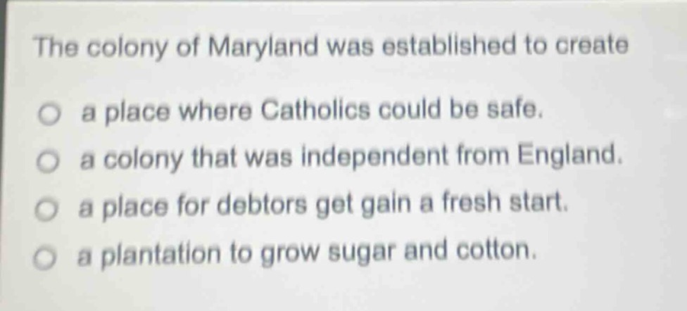 the colony of maryland was established to create a place where catholic…