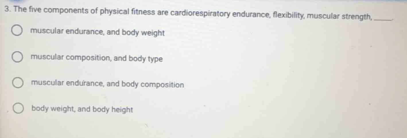3. the five components of physical fitness are cardiorespiratory endura…