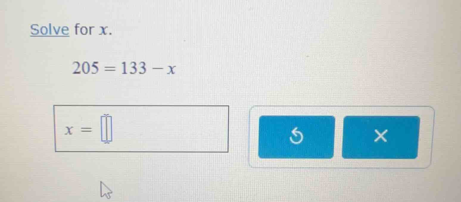 solve for x. 205 = 133 - x x =