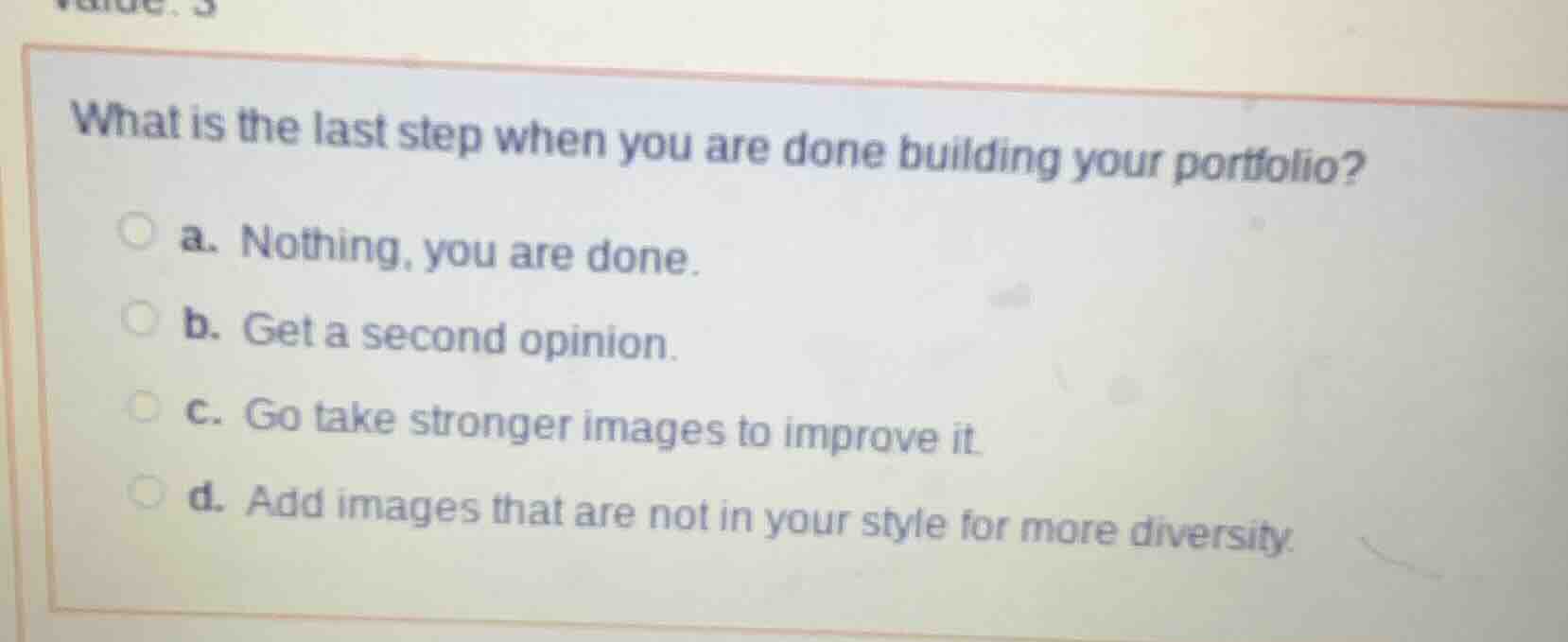 what is the last step when you are done building your portfolio? a. not…