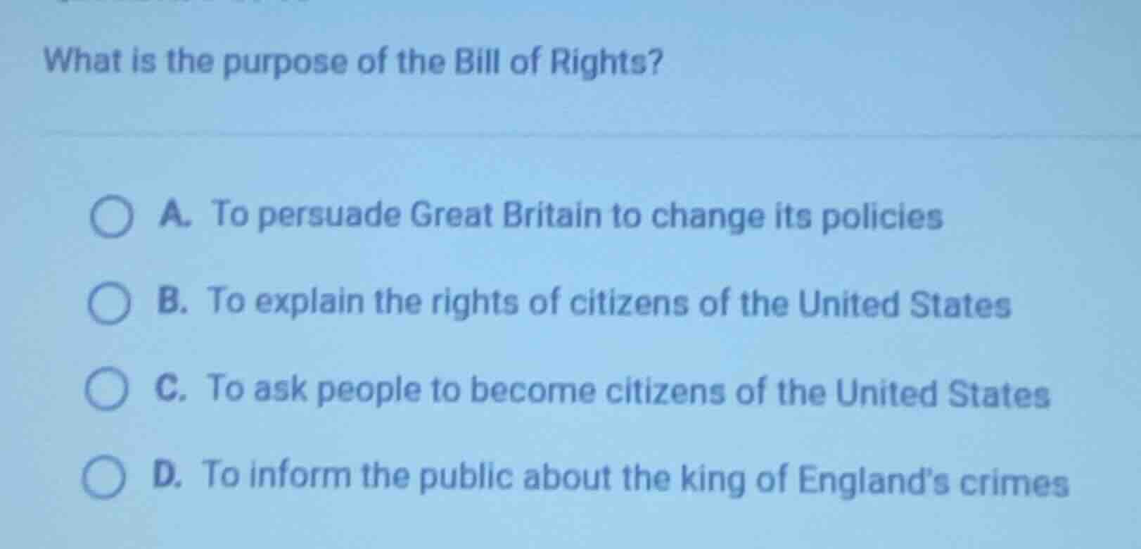 what is the purpose of the bill of rights? a. to persuade great britain…