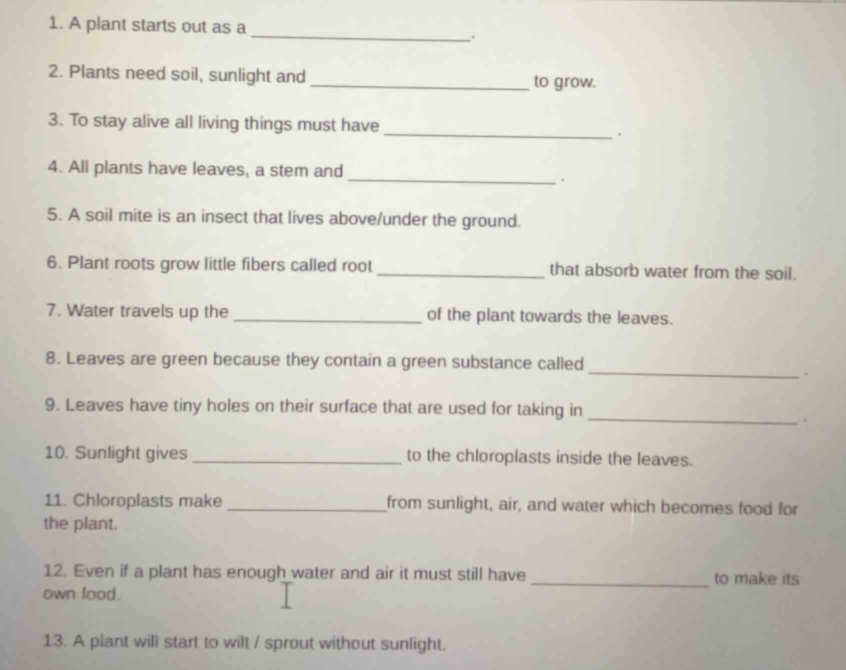 1. a plant starts out as a _______________. 2. plants need soil, sunlig…