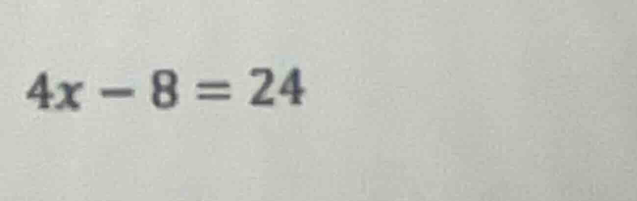 4x - 8 = 24