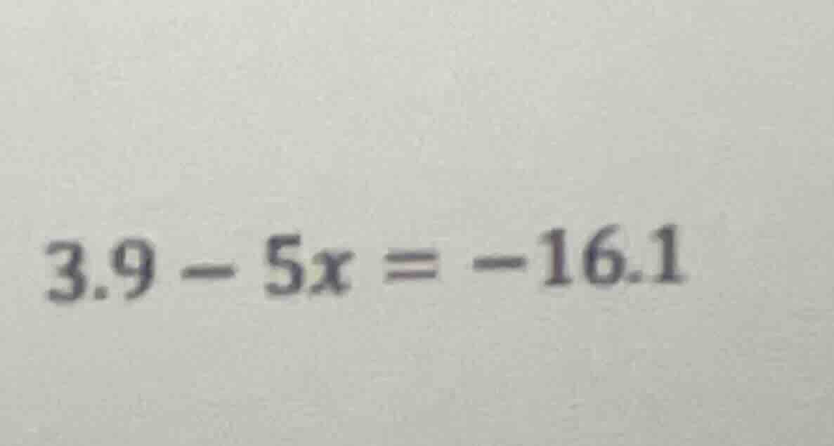 3.9 - 5x = -16.1