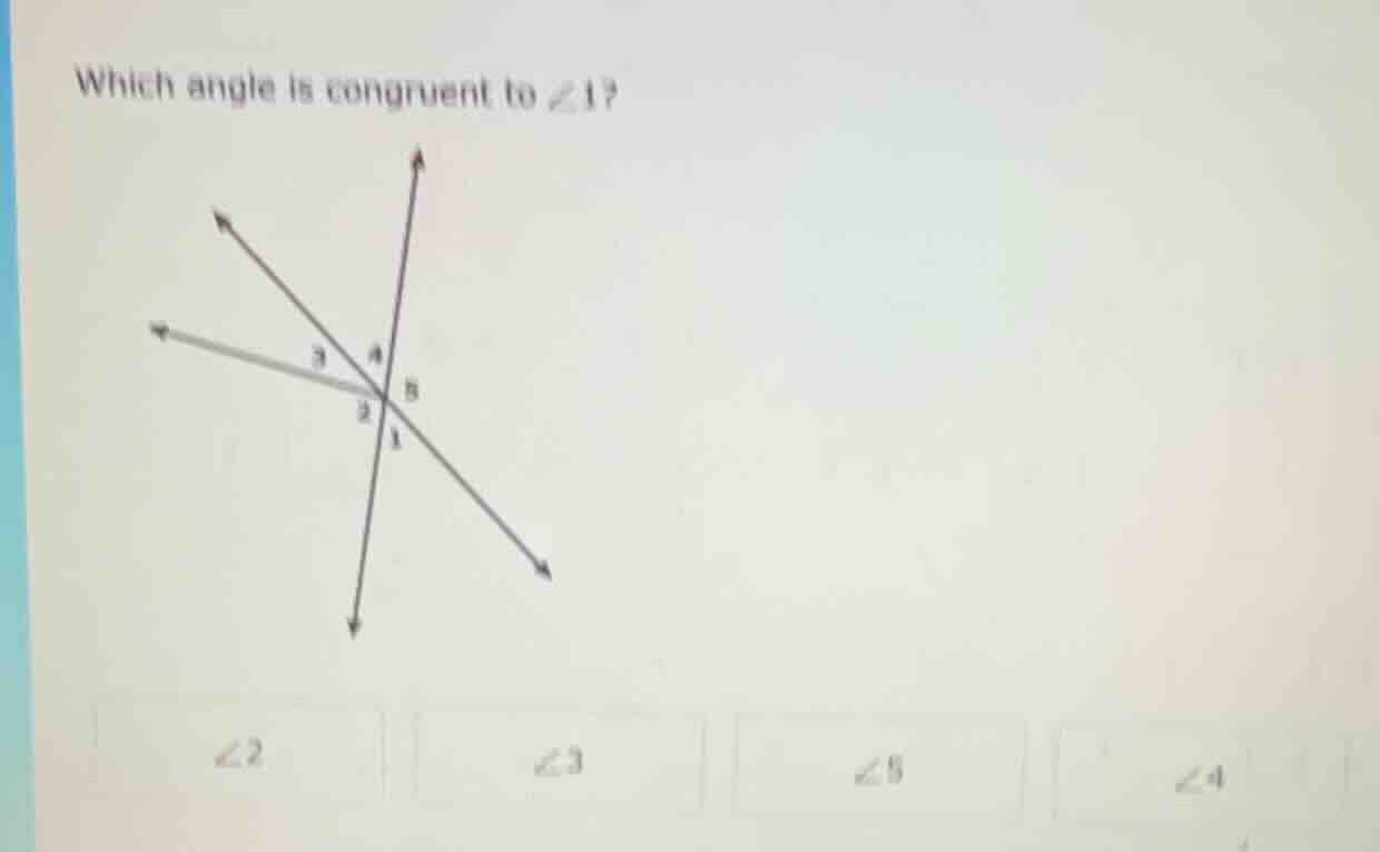 which angle is congruent to $\\angle 1$? image of intersecting lines wi…