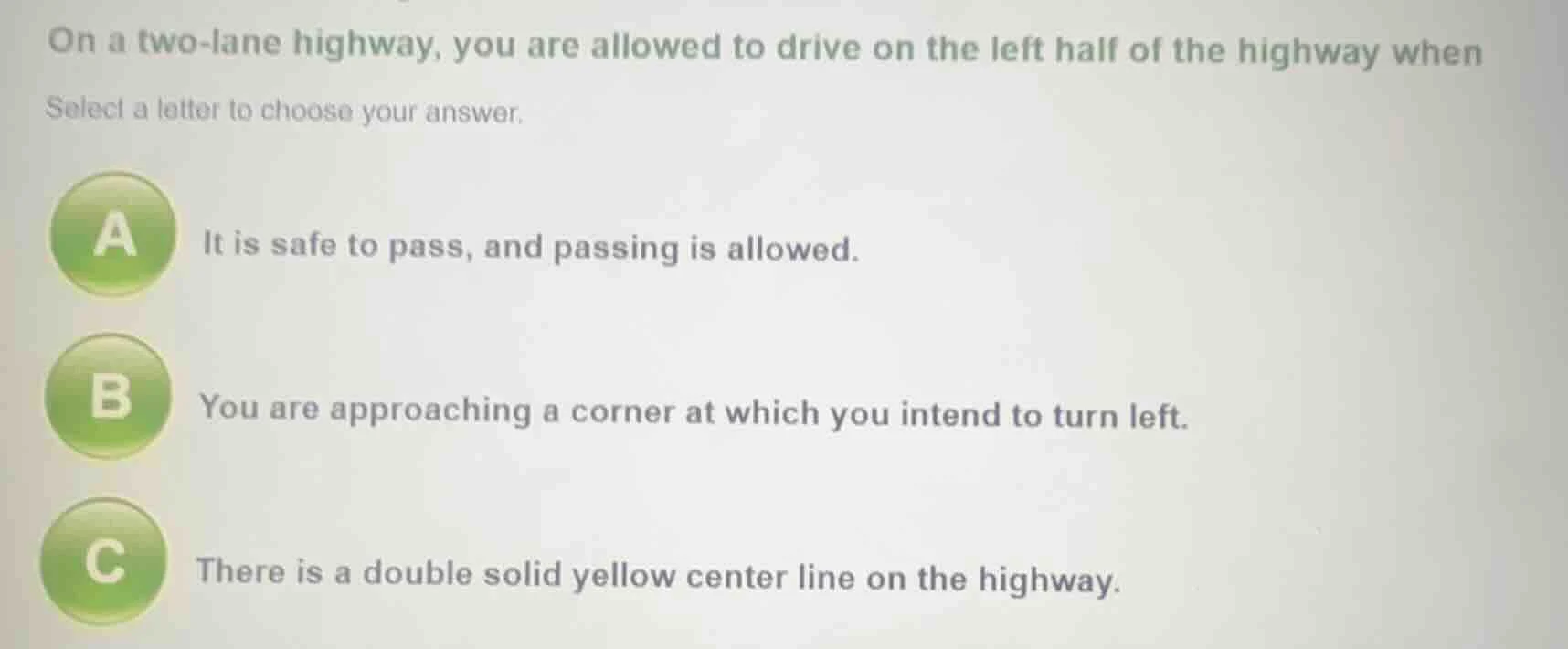 on a two-lane highway, you are allowed to drive on the left half of the…