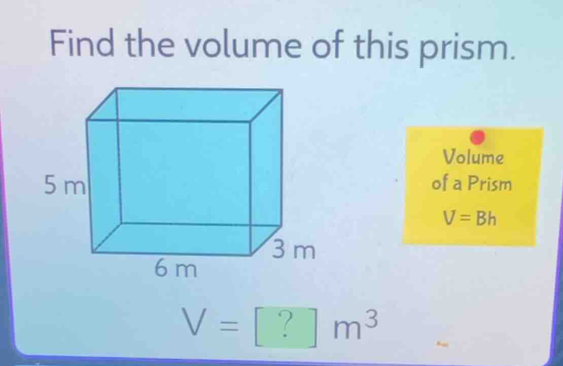 find the volume of this prism. (an image of a rectangular prism with he…