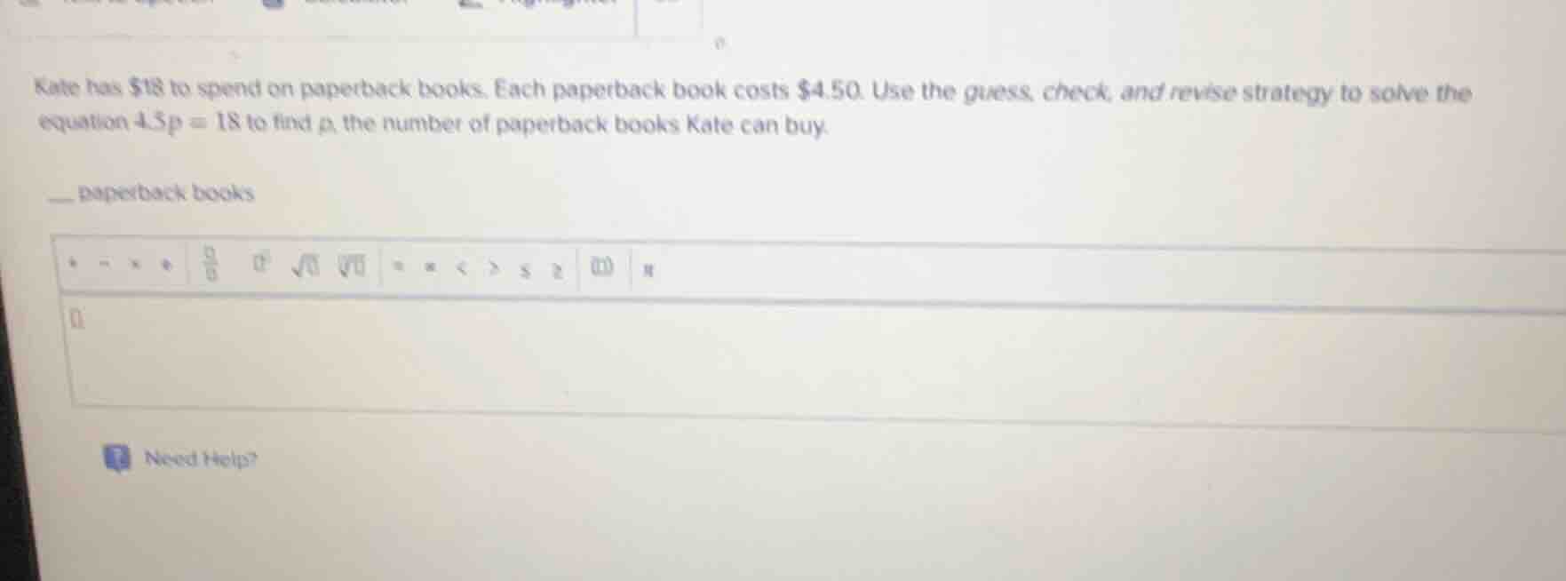 kate has $18 to spend on paperback books. each paperback book costs $4.…