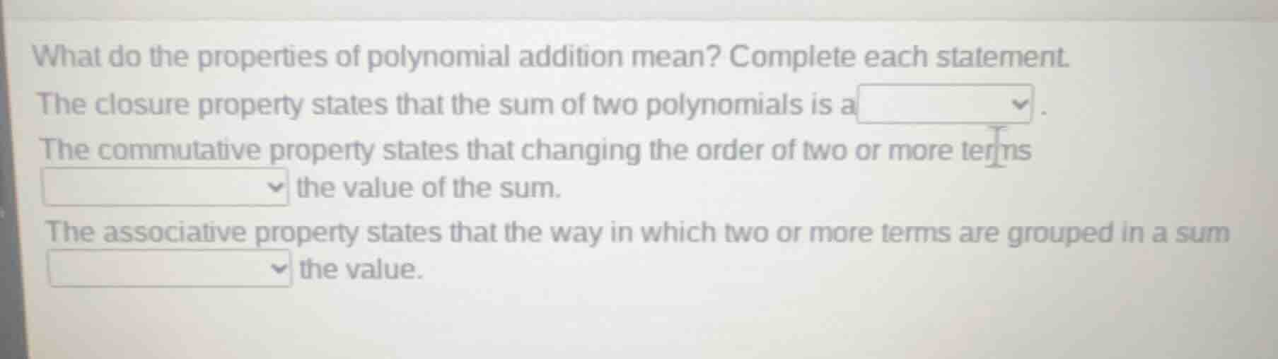 what do the properties of polynomial addition mean? complete each state…