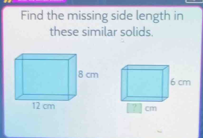 find the missing side length in these similar solids. image of two simi…