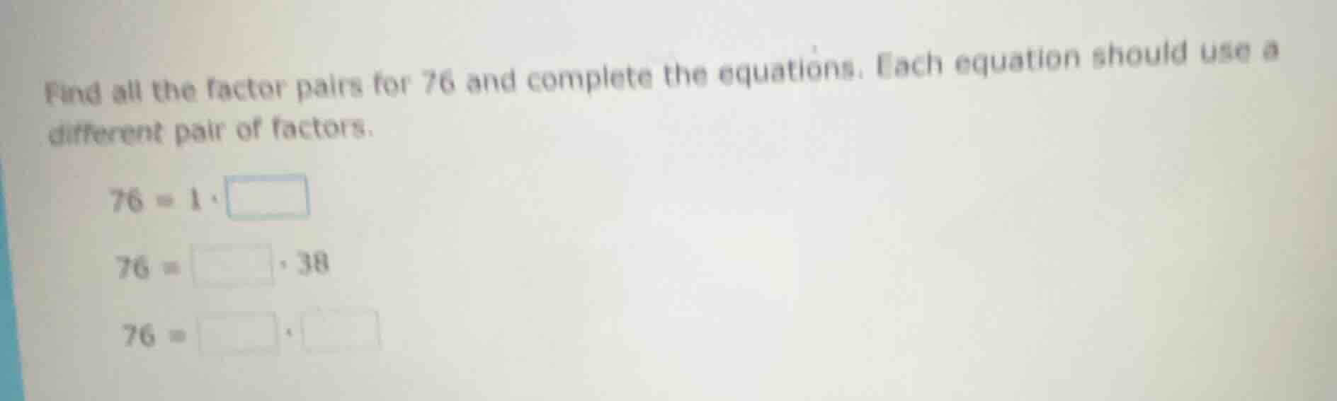 find all the factor pairs for 76 and complete the equations. each equat…