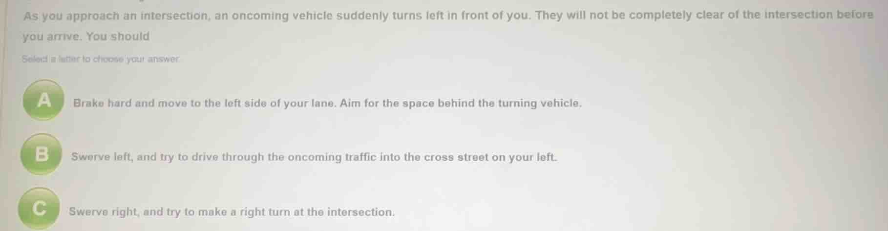 as you approach an intersection, an oncoming vehicle suddenly turns lef…