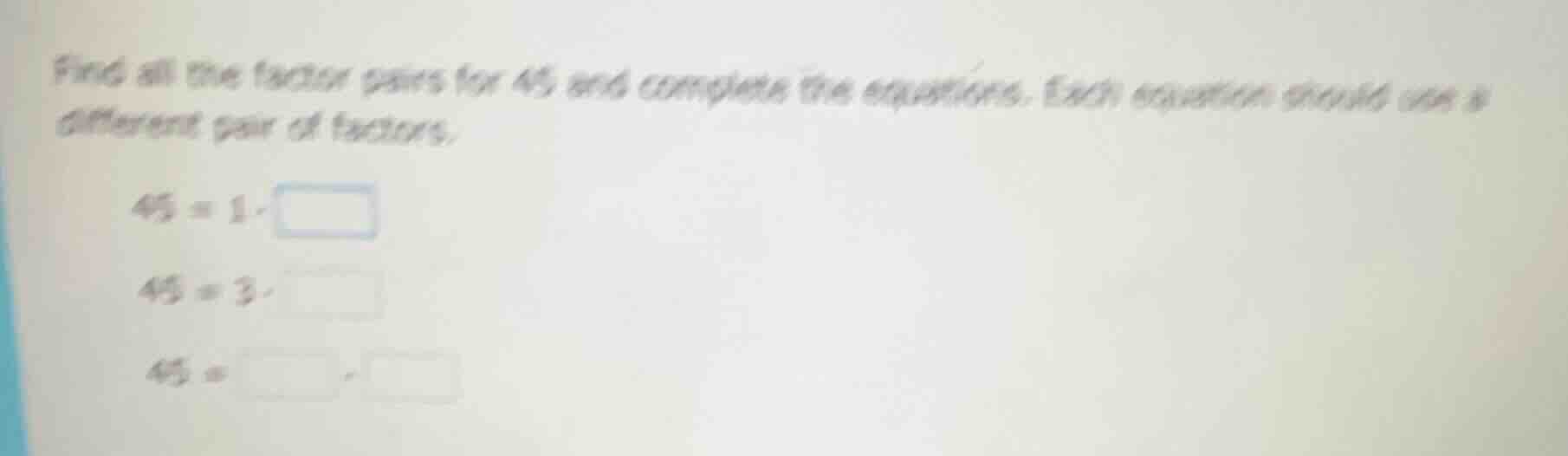 find all the factor pairs for 45 and complete the equations. each equat…