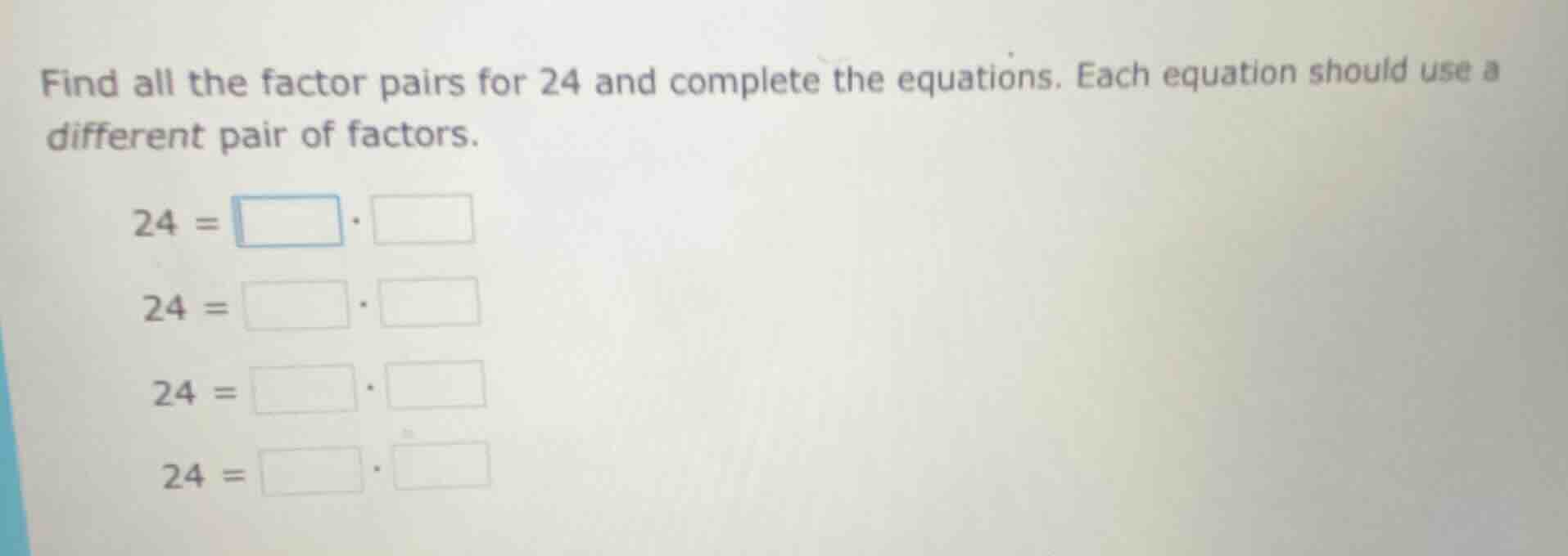 find all the factor pairs for 24 and complete the equations. each equat…