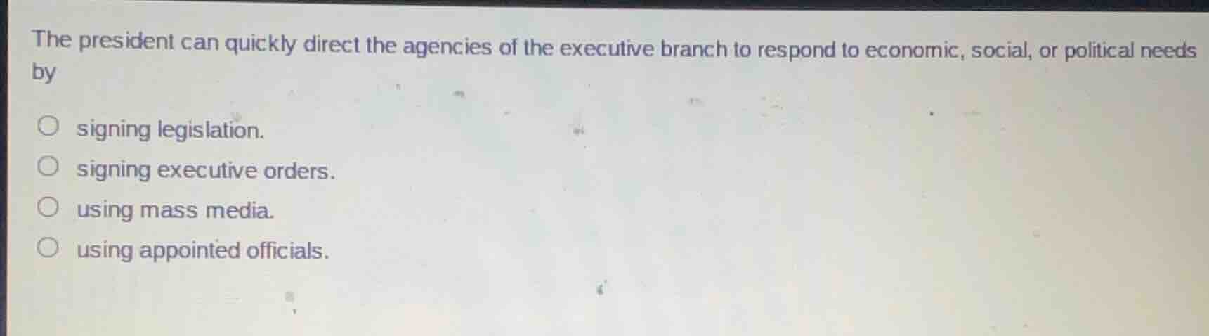 the president can quickly direct the agencies of the executive branch t…
