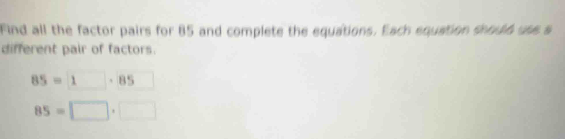 find all the factor pairs for 85 and complete the equations. each equat…