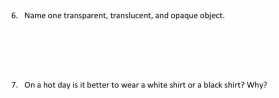 6. name one transparent, translucent, and opaque object. 7. on a hot da…