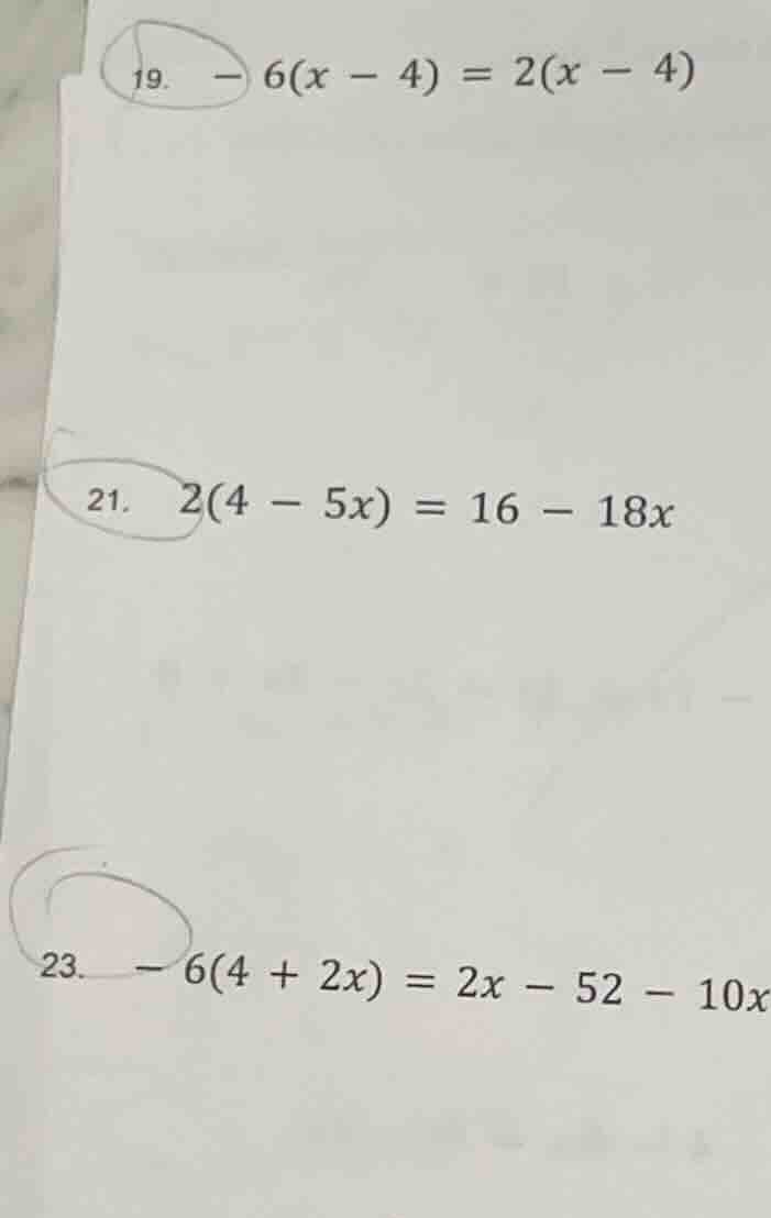 19. $-6(x - 4) = 2(x - 4)$ 21. $2(4 - 5x) = 16 - 18x$ 23. $-6(4 + 2x) =…