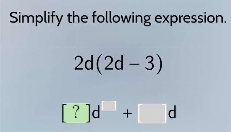 simplify the following expression. 2d(2d - 3) ?d^□ + □d