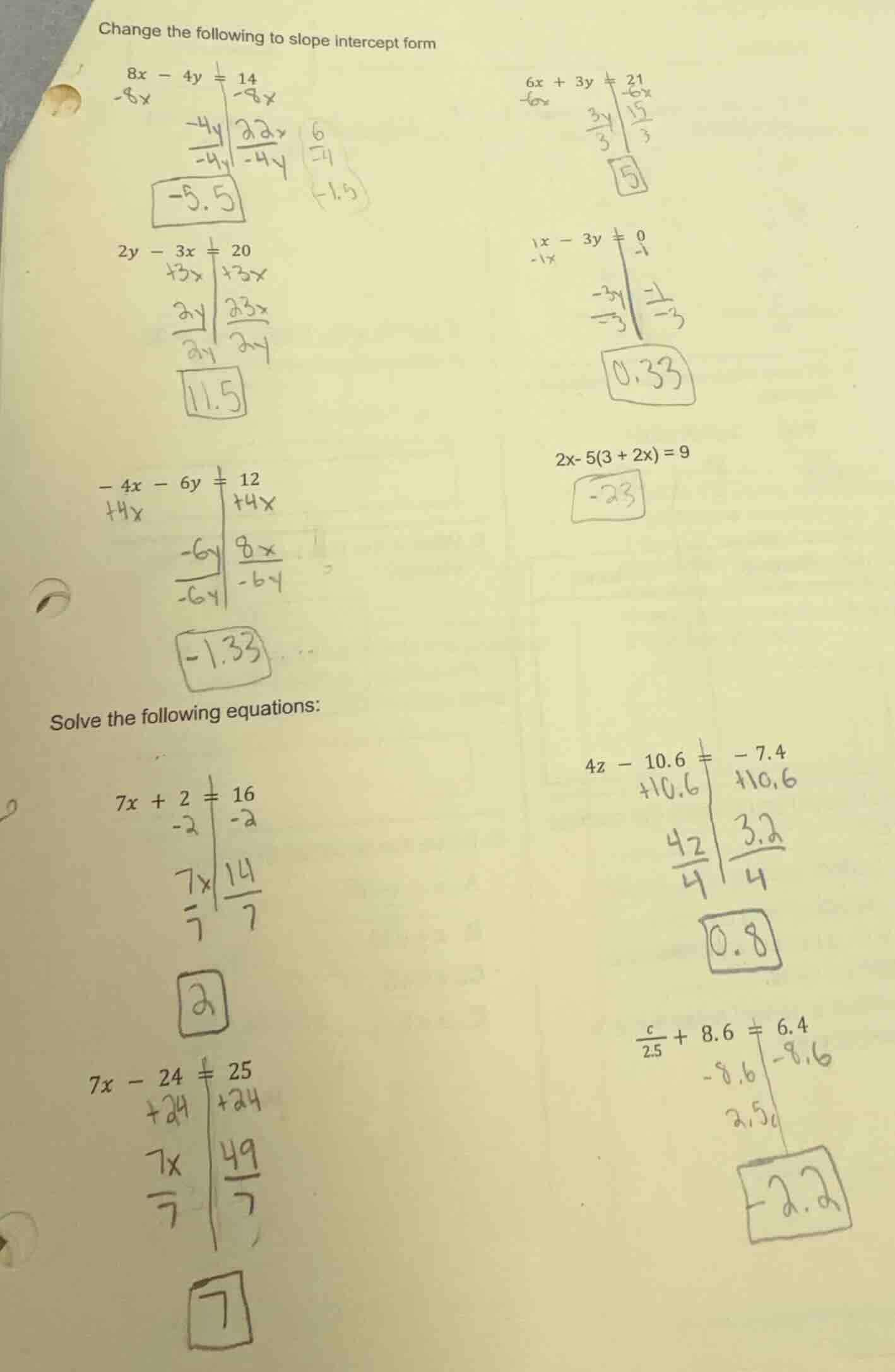 change the following to slope intercept form $8x - 4y = 14$ $6x + 3y = …