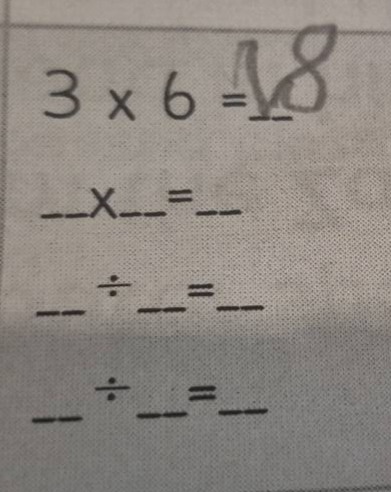 3 × 6 = 18 __×__=__ __÷__=__ __÷__=__